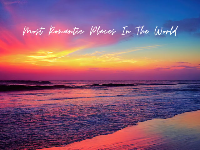 Most Romantic Places In The World